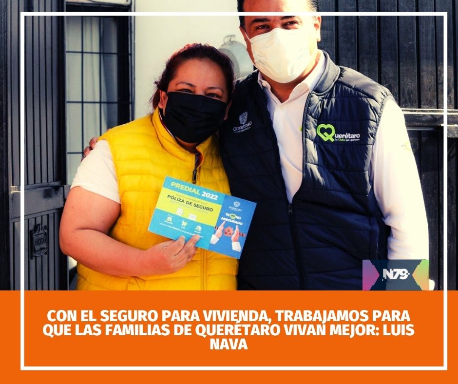 Con el seguro para vivienda, trabajamos para que las familias de Querétaro vivan mejor Luis Nava