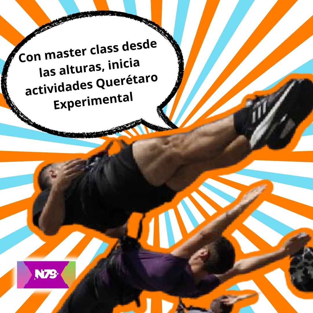 Con master class desde las alturas, inicia actividades Querétaro ExperimentalQuerétaro será sede de la reunión de Ciudades Capitales de México