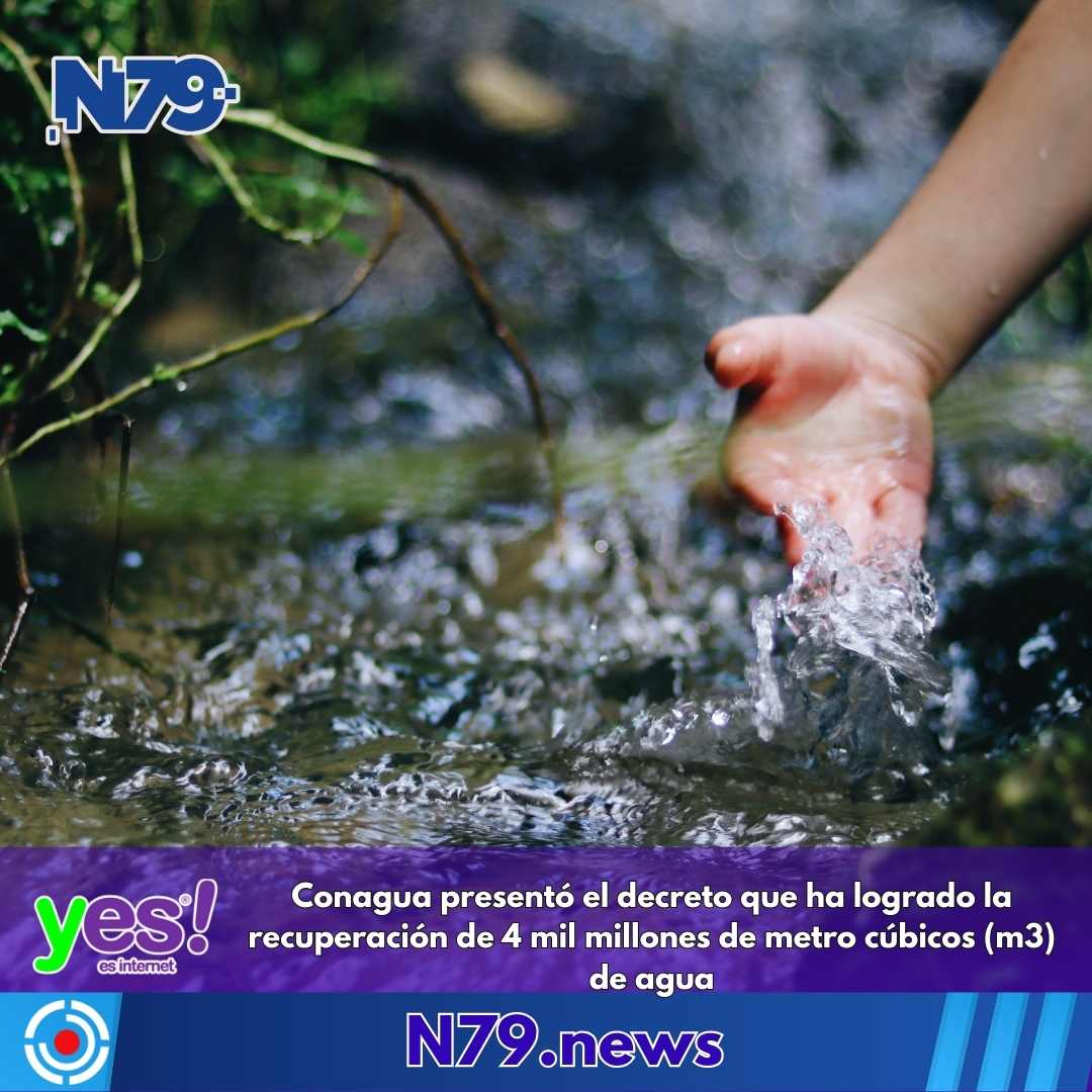 Conagua presentó el decreto que ha logrado la recuperación de 4 mil millones de metro cúbicos (m3) de agua
