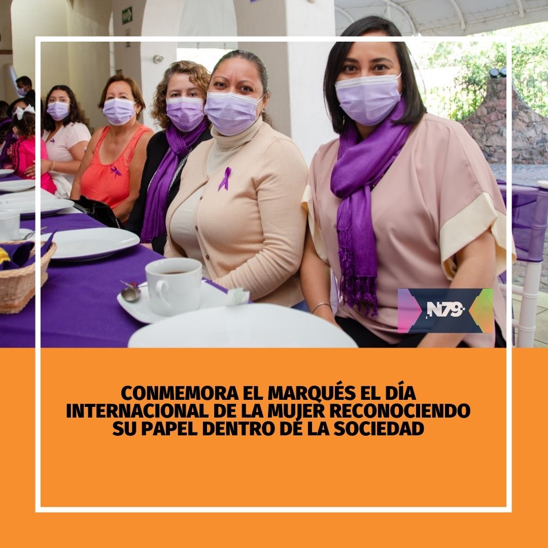 Conmemora El Marqués el Día Internacional de la Mujer reconociendo su papel dentro de la sociedad