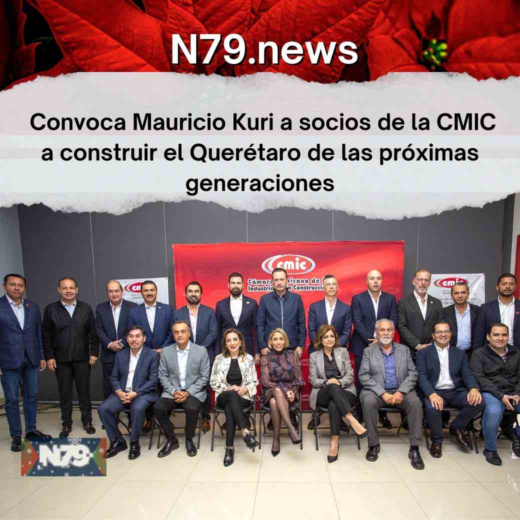 Convoca Mauricio Kuri a socios de la CMIC a construir el Querétaro de las próximas generaciones
