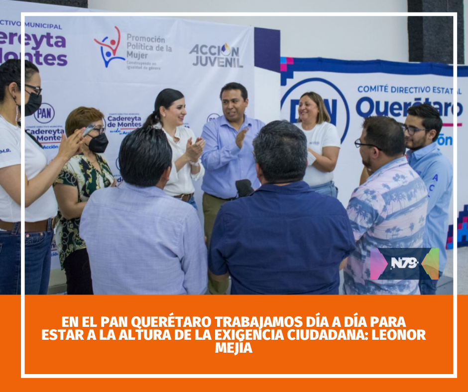 En el pan Querétaro trabajamos día a día para estar a la altura de la exigencia ciudadana: Leonor mejía