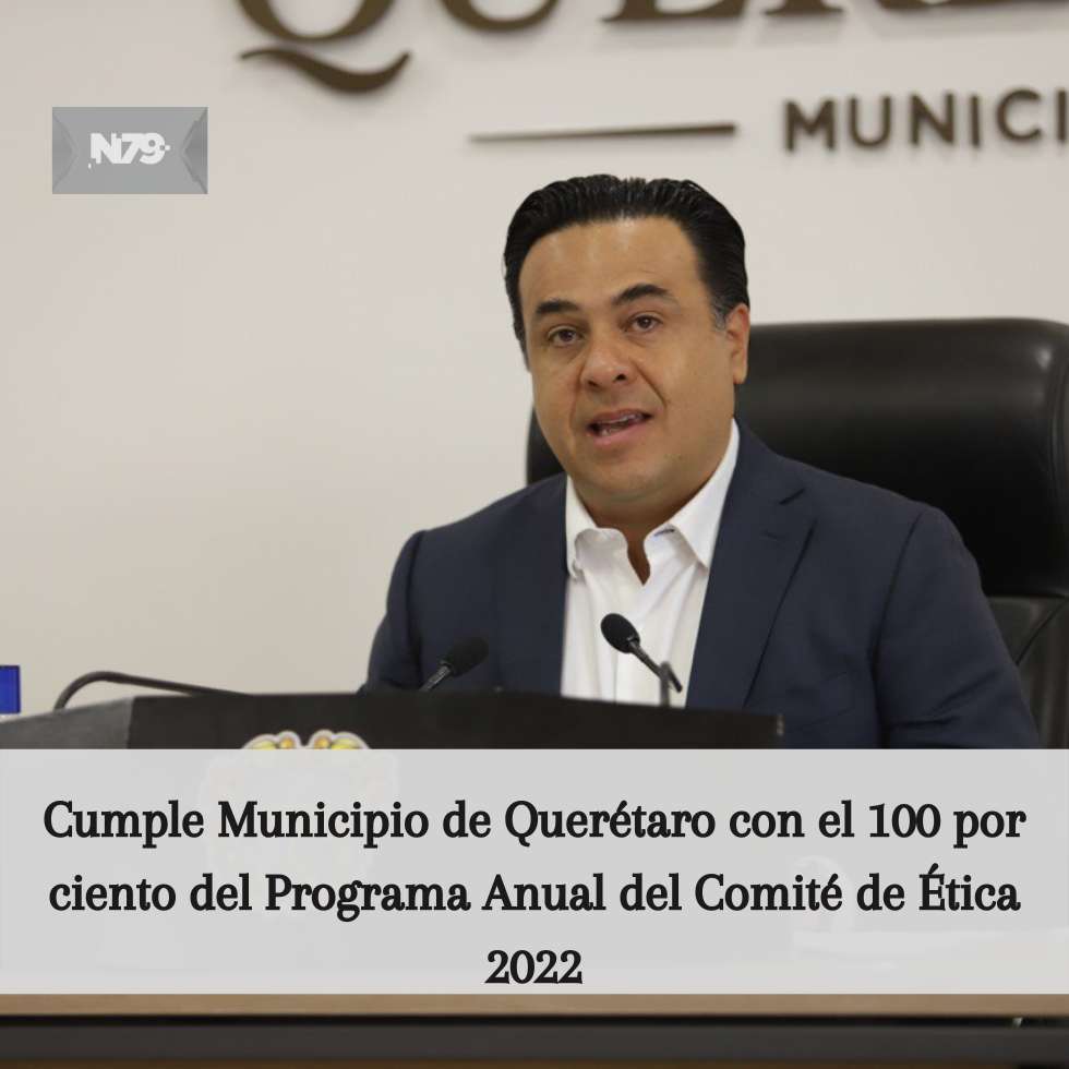 Cumple Municipio de Querétaro con el 100 por ciento del Programa Anual del Comité de Ética 2022