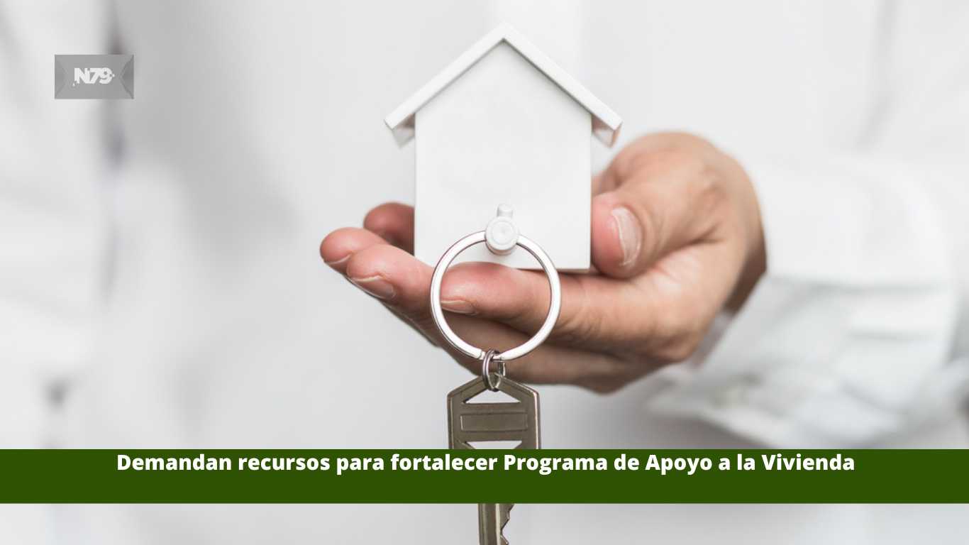 Demandan recursos para fortalecer Programa de Apoyo a la Vivienda