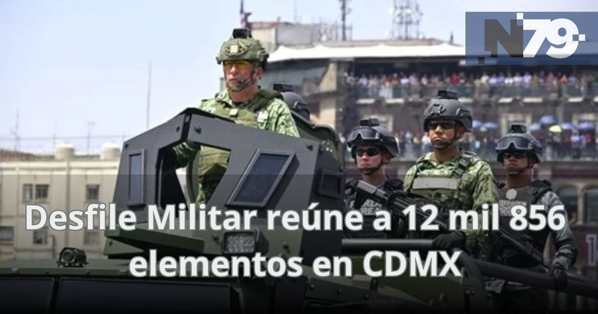 Desfile Militar reúne a 12 mil 856 elementos en CDMX