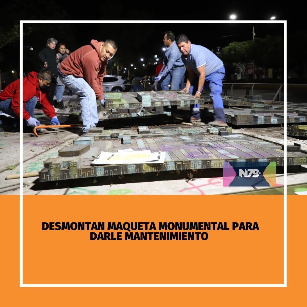 Desmontan maqueta monumental para darle mantenimiento