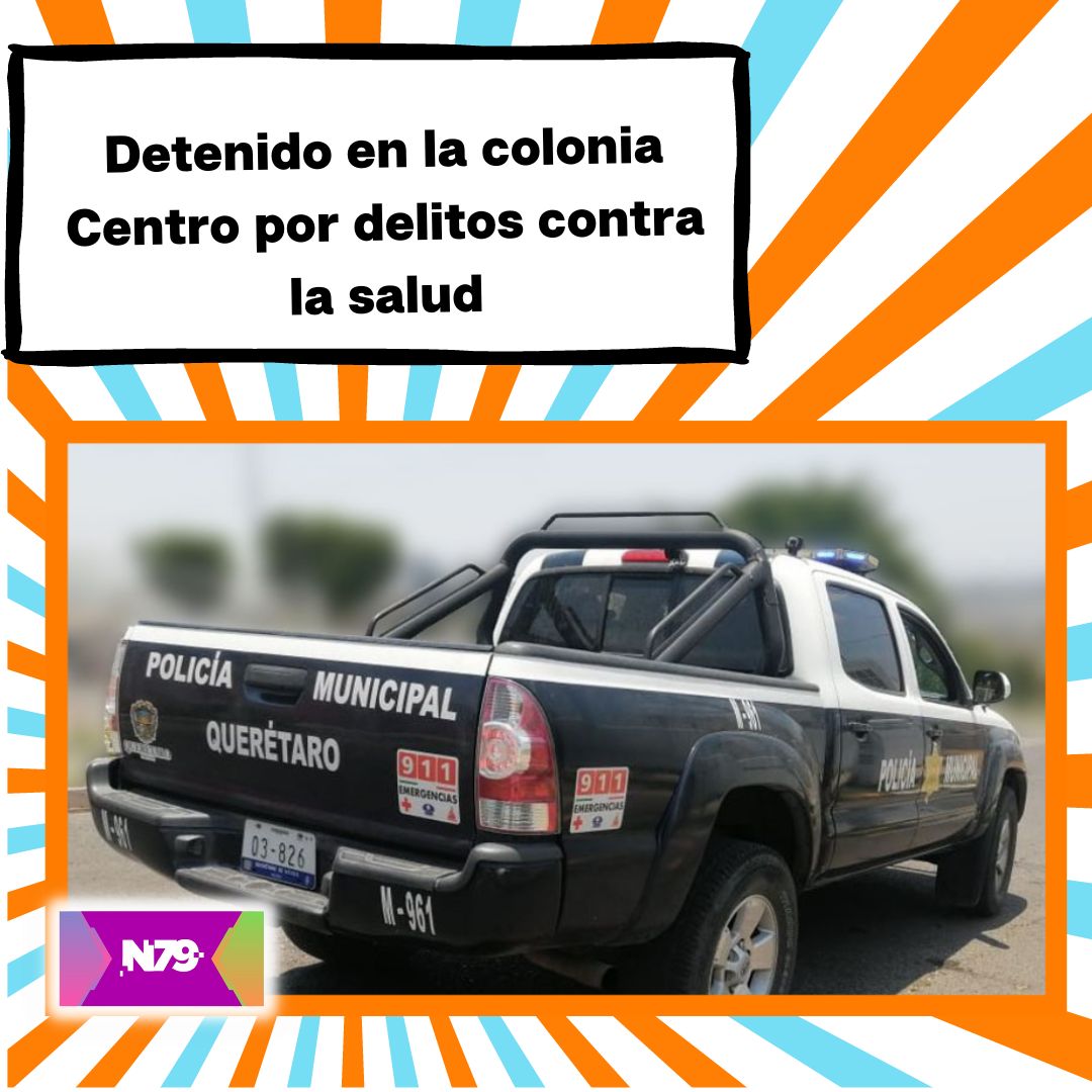 Detenido en la colonia Centro por delitos contra la salud
