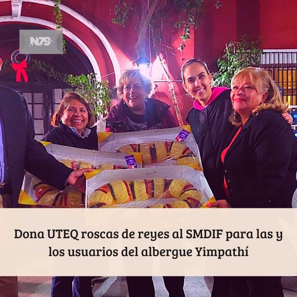 Dona UTEQ roscas de reyes al SMDIF para las y los usuarios del albergue Yimpathí