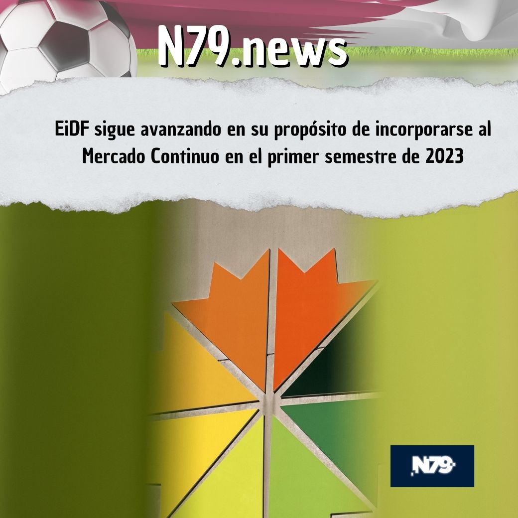 EiDF sigue avanzando en su propósito de incorporarse al Mercado Continuo en el primer semestre de 2023
