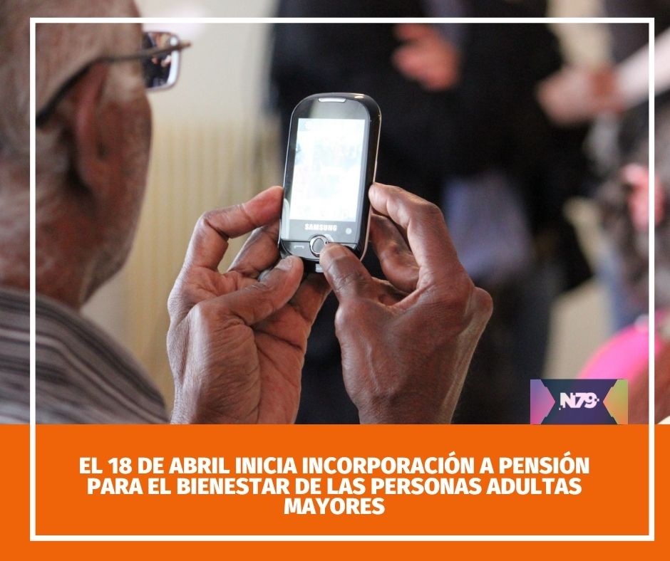 El 18 de abril inicia incorporación a pensión para el bienestar de las personas adultas mayores