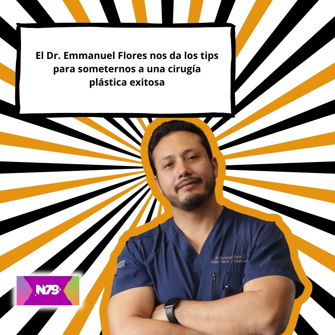 El Dr. Emmanuel Flores nos da los tips para someternos a una cirugía plástica exitosa
