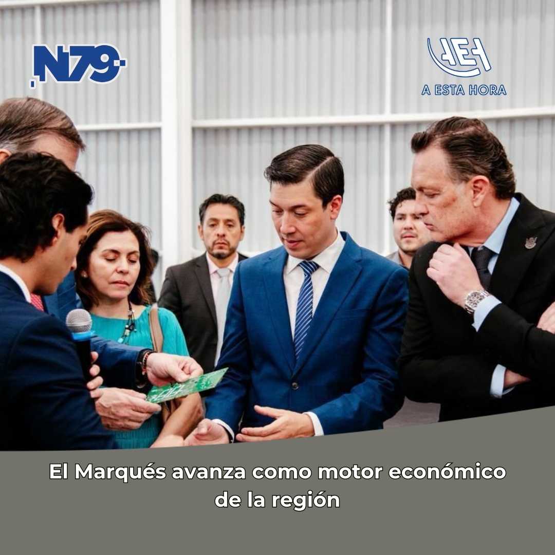 El Marqués avanza como motor económico de la región