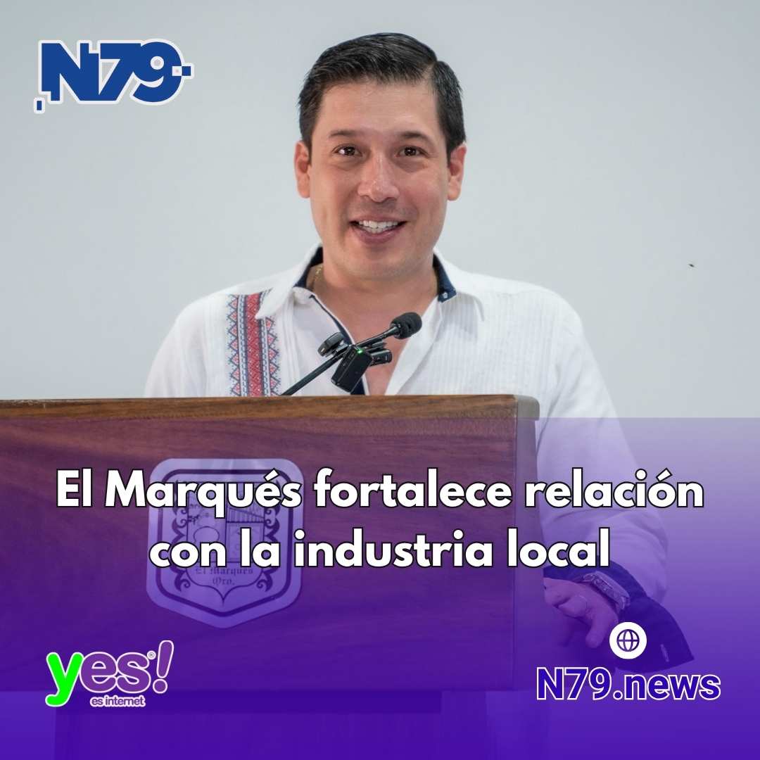 El Marqués fortalece relación con la industria local