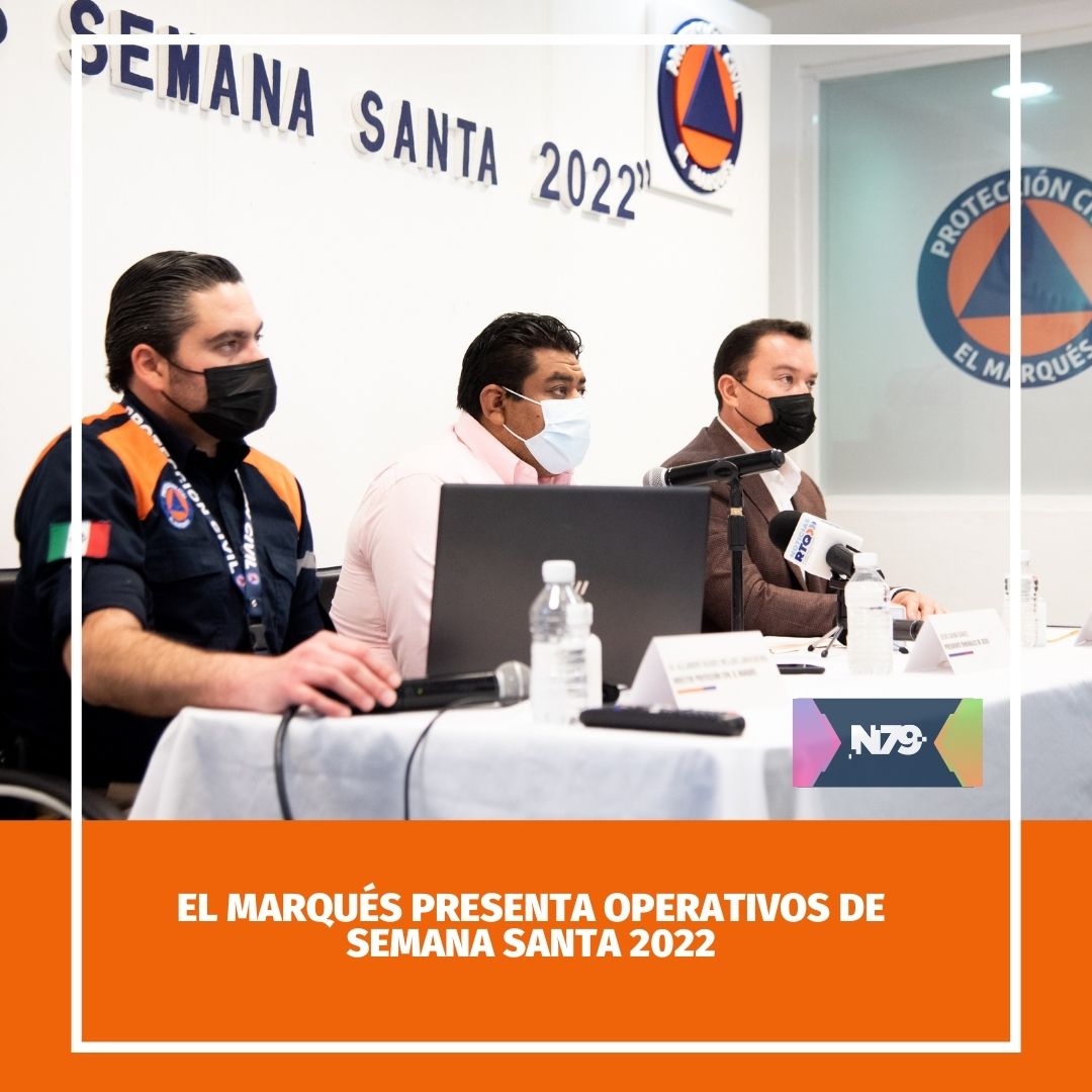 El Marqués presenta operativos de Semana Santa 2022