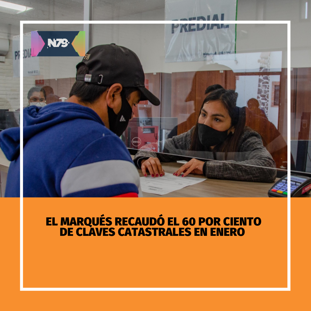 El Marqués recaudó el 60 por ciento de claves catastrales en enero