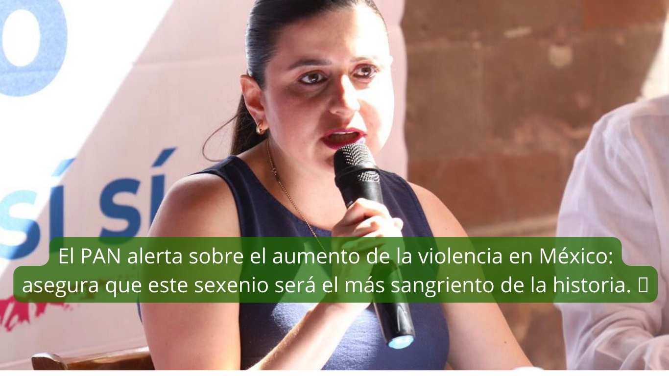 El PAN alerta sobre el aumento de la violencia en México asegura que este sexenio será el más sangriento de la historia. 🚨