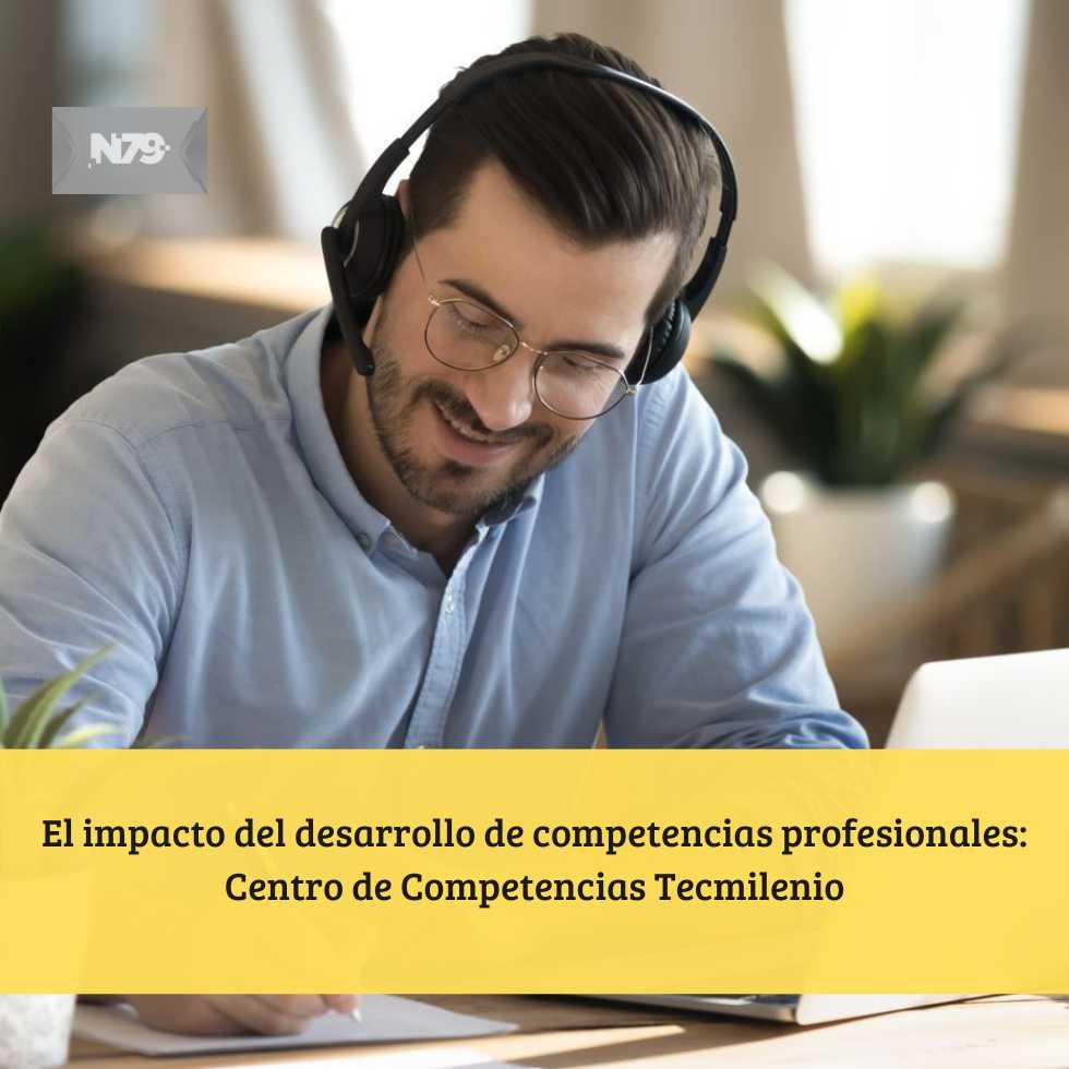 El impacto del desarrollo de competencias profesionales: Centro de Competencias Tecmilenio