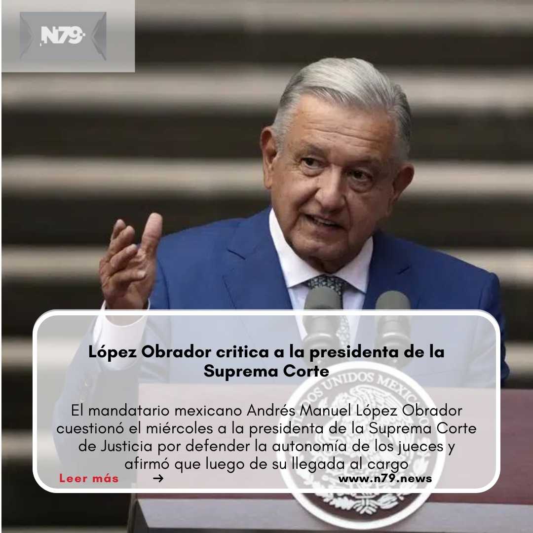 López Obrador critica a la presidenta de la Suprema Corte