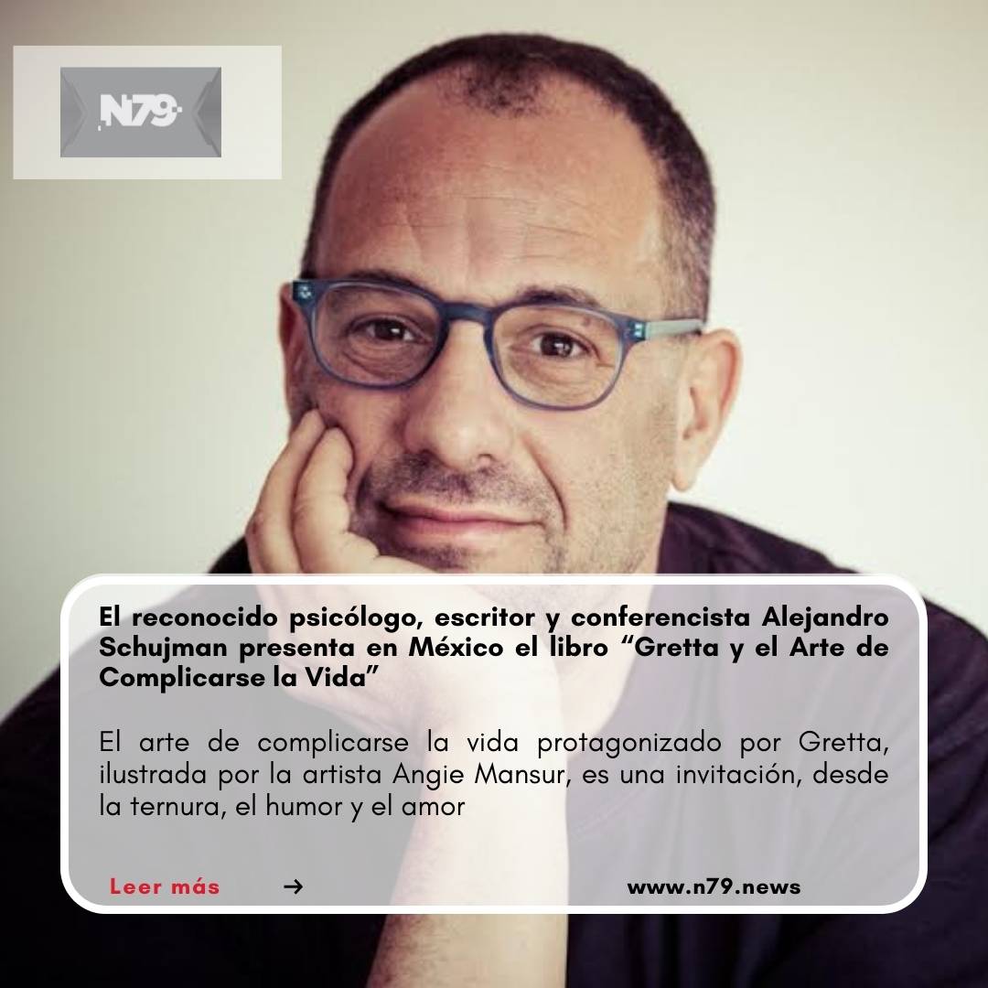 El reconocido psicólogo, escritor y conferencista Alejandro Schujman presenta en México el libro “Gretta y el Arte de Complicarse la Vida”