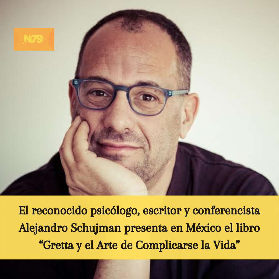 El reconocido psicólogo, escritor y conferencista Alejandro Schujman presenta en México el libro “Gretta y el Arte de Complicarse la Vida”