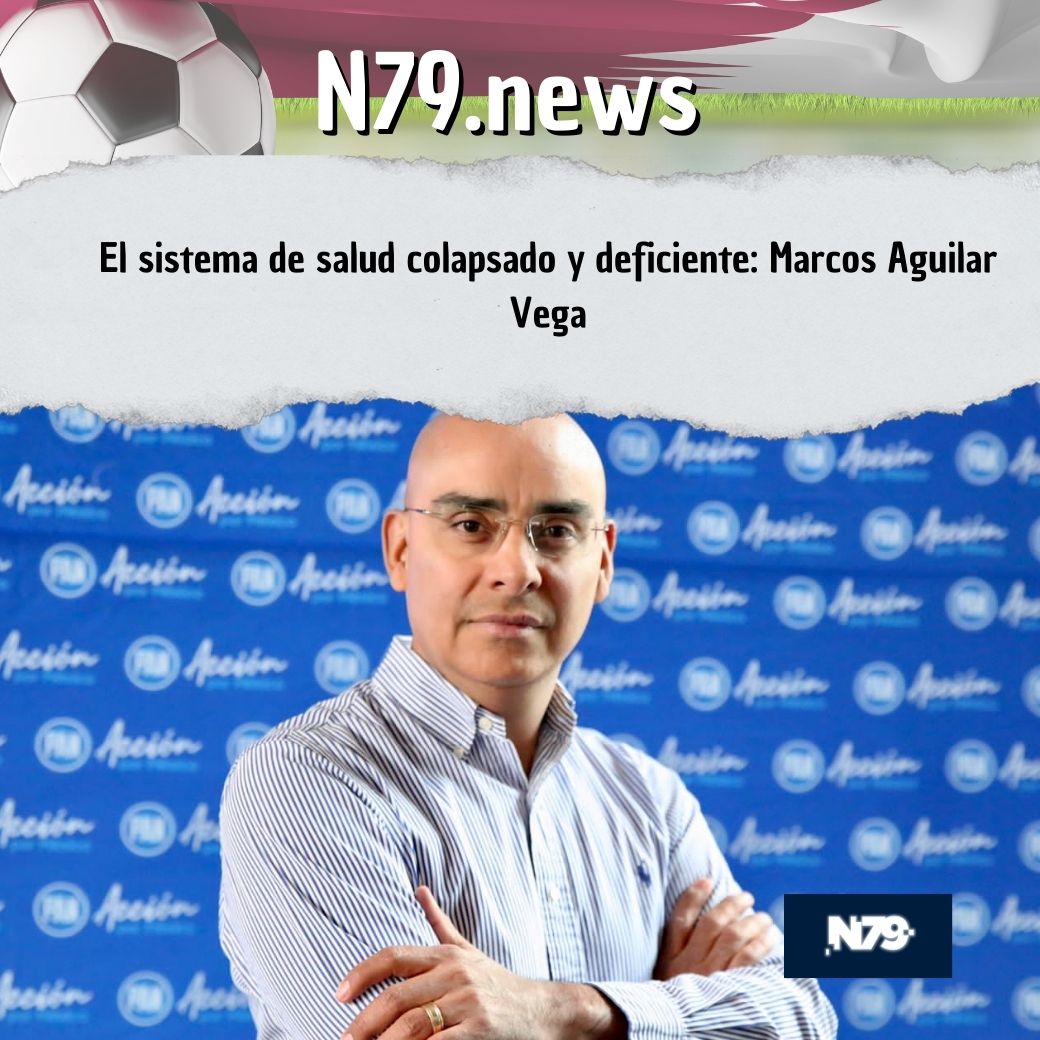 El sistema de salud colapsado y deficiente: Marcos Aguilar Vega