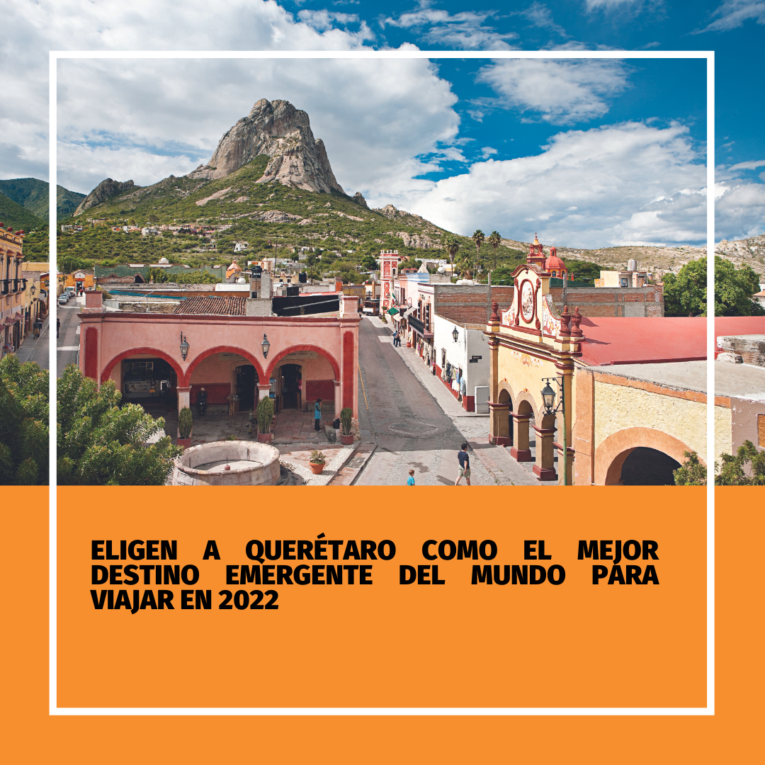 Eligen a Querétaro como el mejor destino emergente del mundo para viajar en 2022