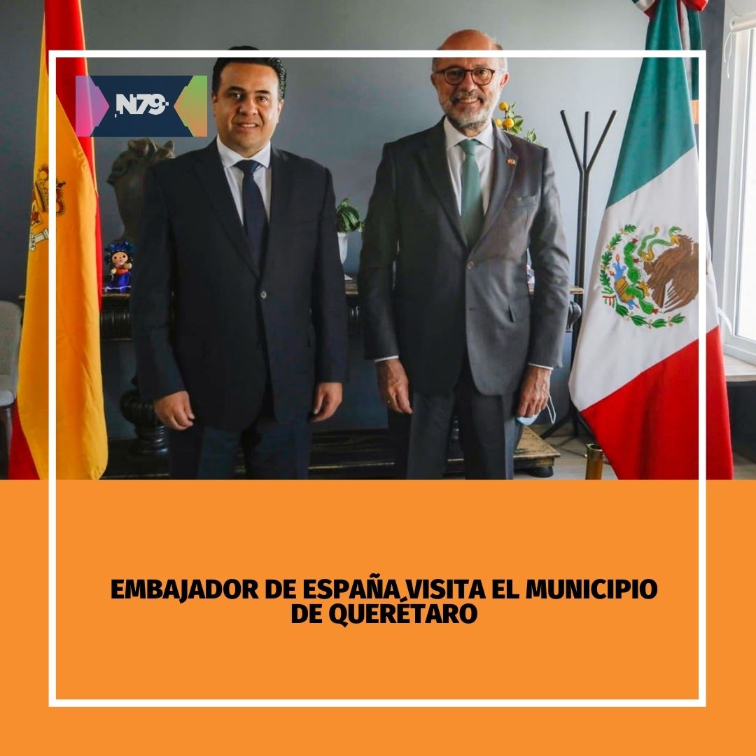 Embajador de España visita el Municipio de Querétaro