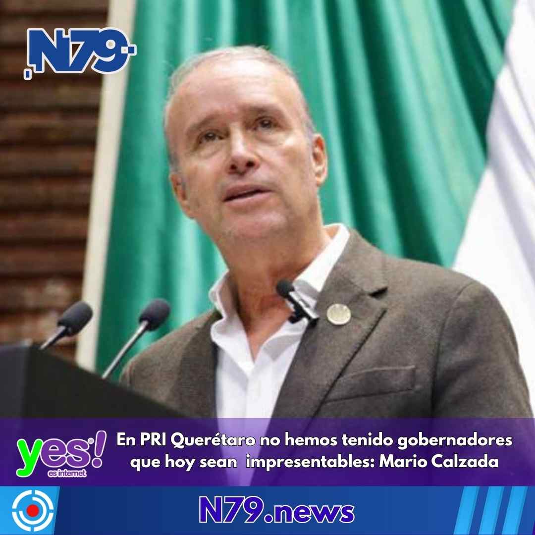 En PRI Querétaro no hemos tenido gobernadores que hoy sean impresentables Mario Calzada