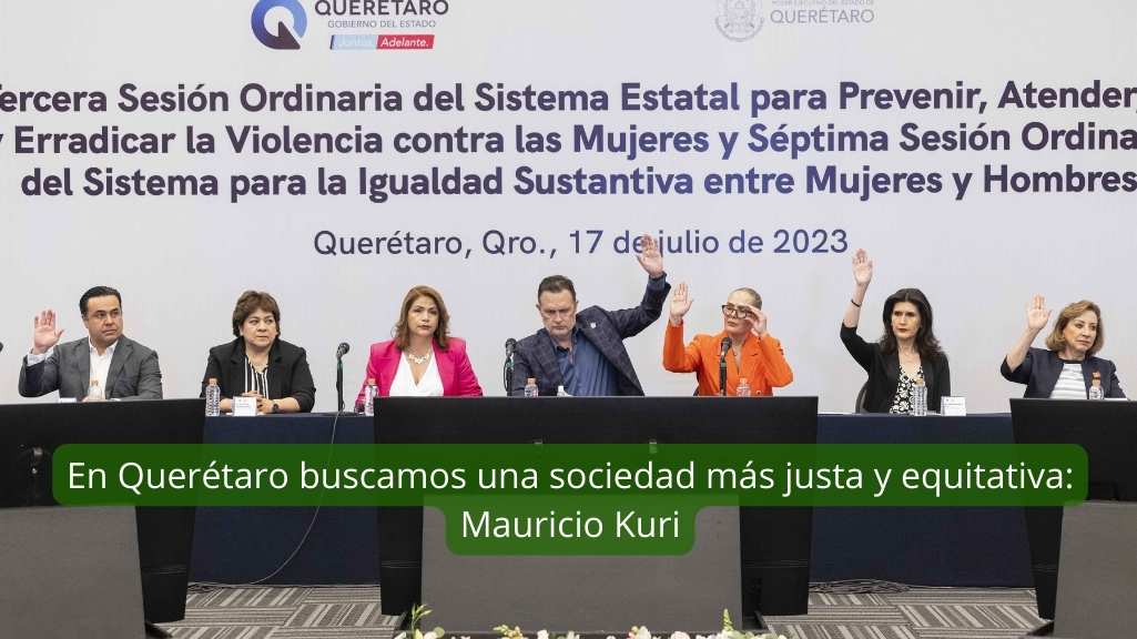 En Querétaro buscamos una sociedad más justa y equitativa Mauricio Kuri