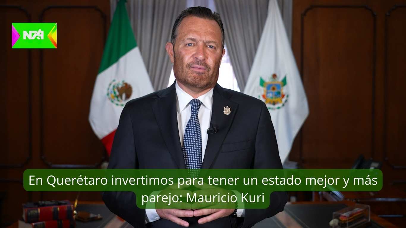 En Querétaro invertimos para tener un estado mejor y más parejo Mauricio Kuri