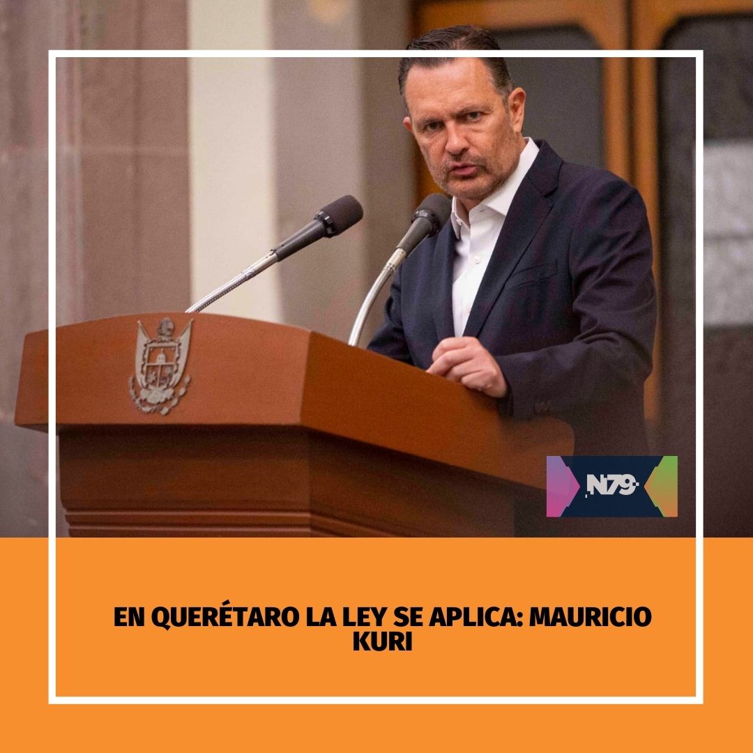 En Querétaro la ley se aplica Mauricio Kuri