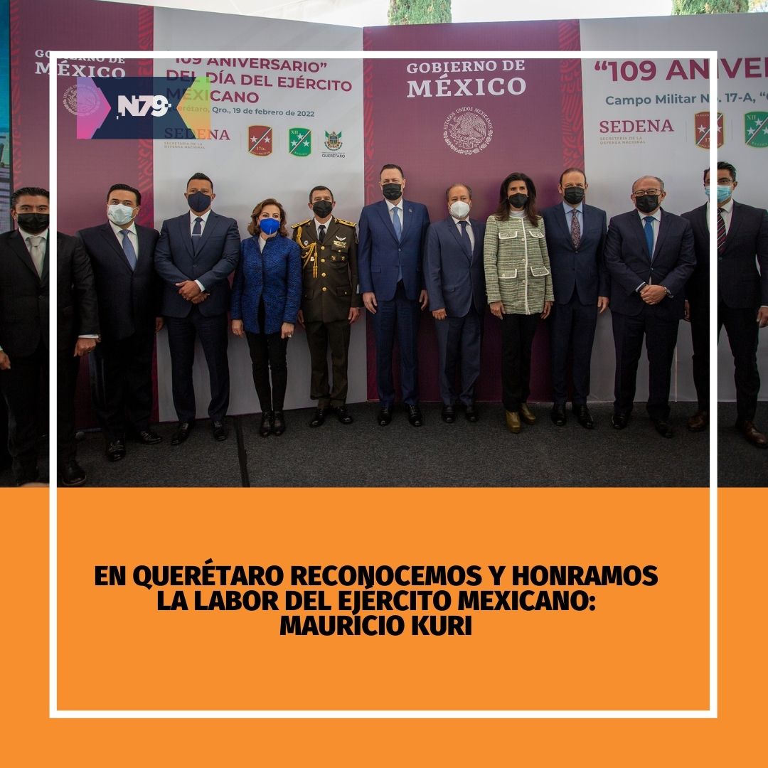 En Querétaro reconocemos y honramos la labor del Ejército Mexicano Mauricio Kuri