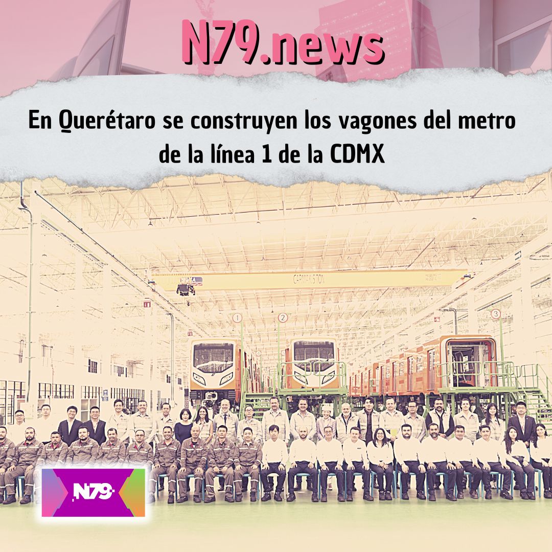 En Querétaro se construyen los vagones del metro de la línea 1 de la CDMX