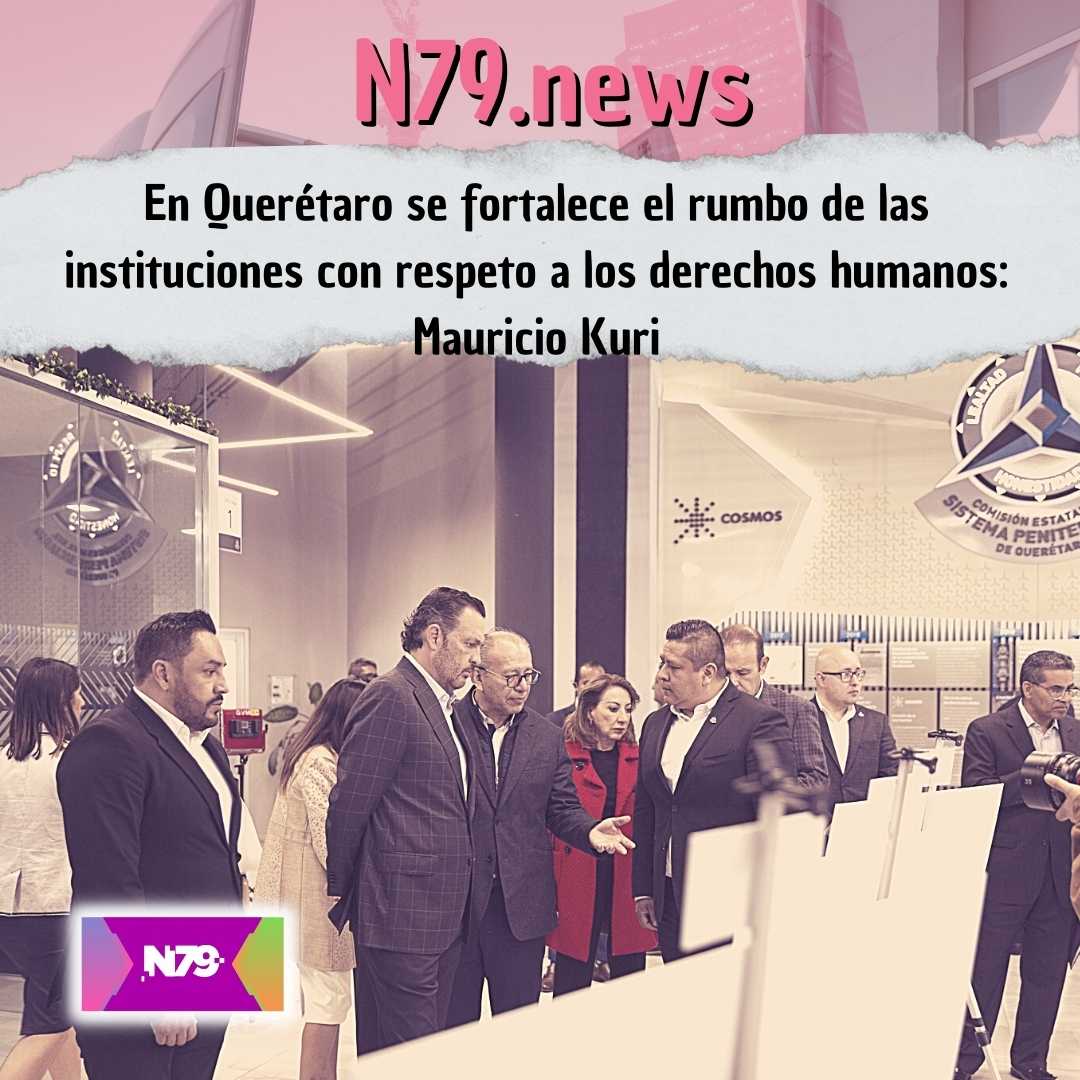 En Querétaro se fortalece el rumbo de las instituciones con respeto a los derechos humanos Mauricio Kuri