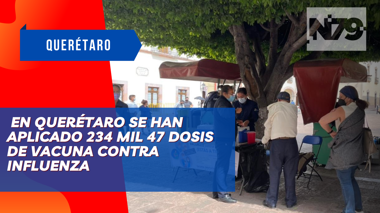 En Querétaro se han aplicado 234 mil 47 dosis de vacuna contra Influenza