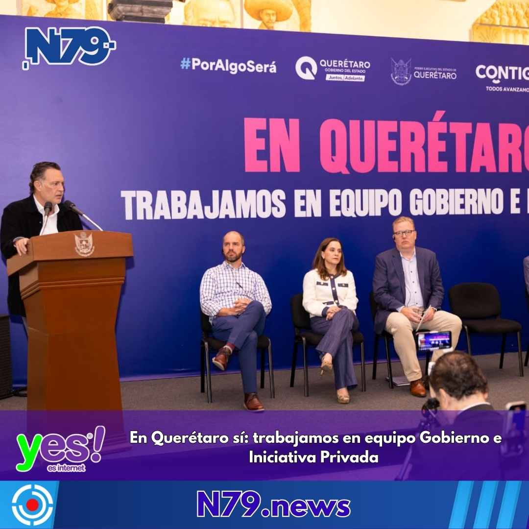 En Querétaro sítrabajamos en equipo Gobierno e Iniciativa Privada