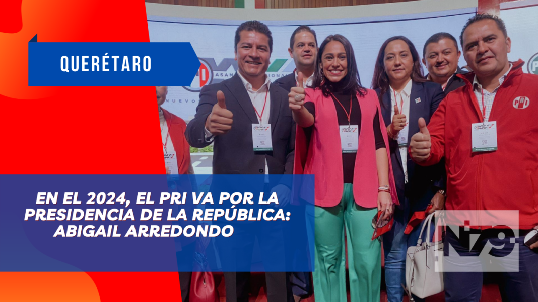En el 2024, el PRI va por la presidencia de la República Abigail Arredondo