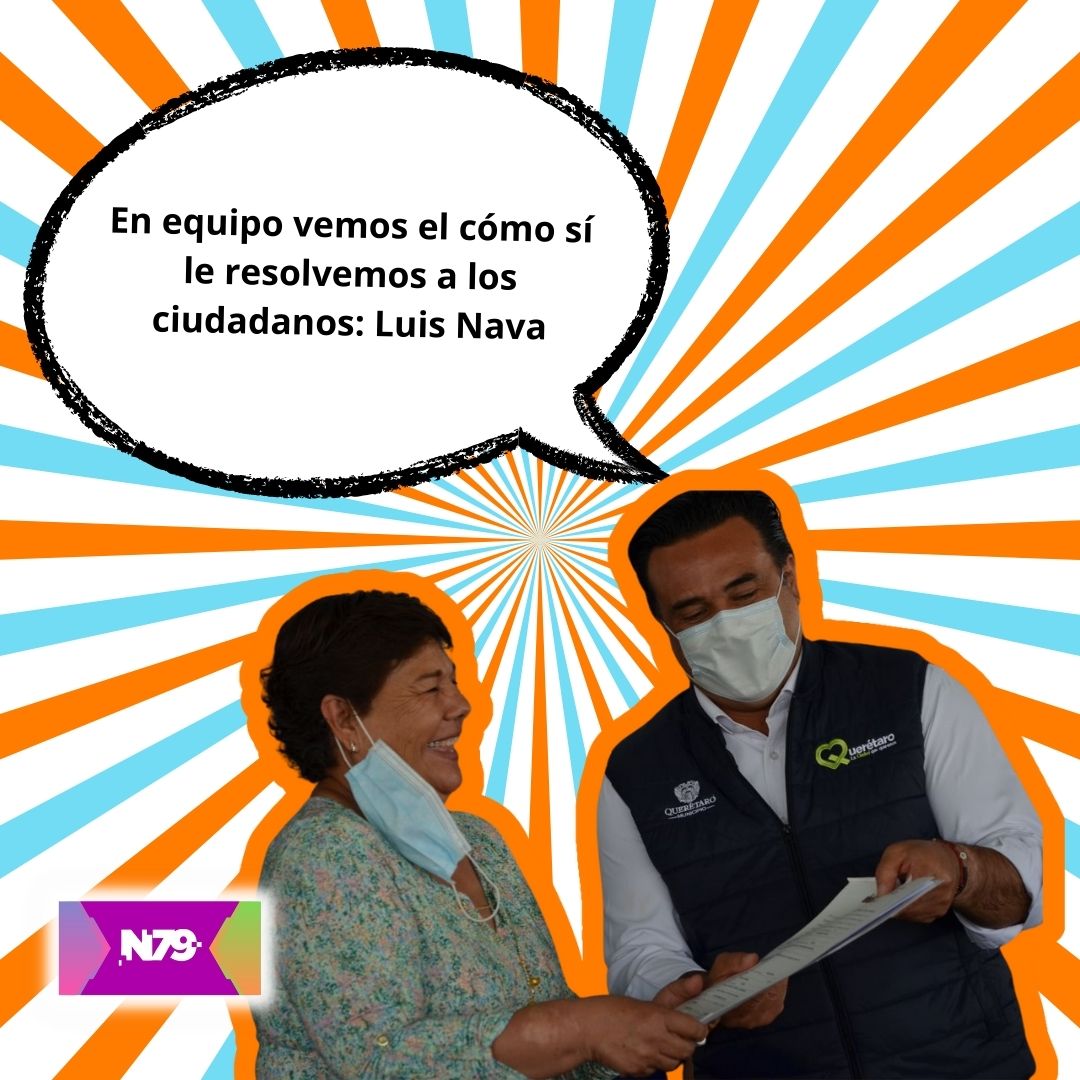 En equipo vemos el cómo sí le resolvemos a los ciudadanos Luis Nava