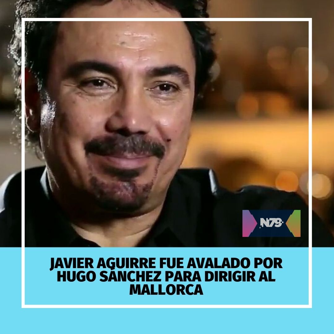 Javier Aguirre fue avalado por Hugo Sánchez para dirigir al Mallorca