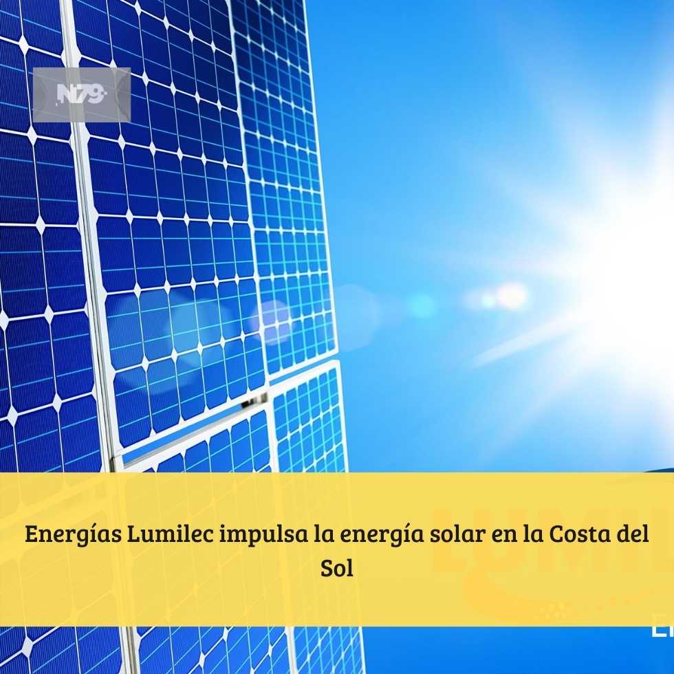 Energías Lumilec impulsa la energía solar en la Costa del Sol