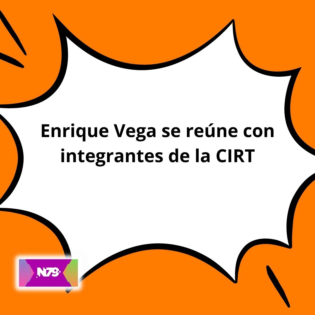 Enrique Vega se reúne con integrantes de la CIRT