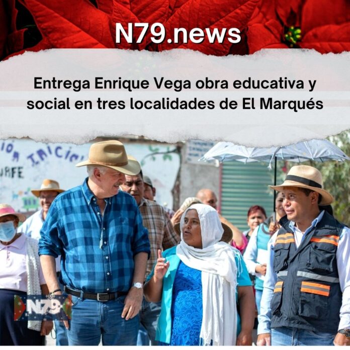 Entrega Enrique Vega obra educativa y social en tres localidades de El Marqués