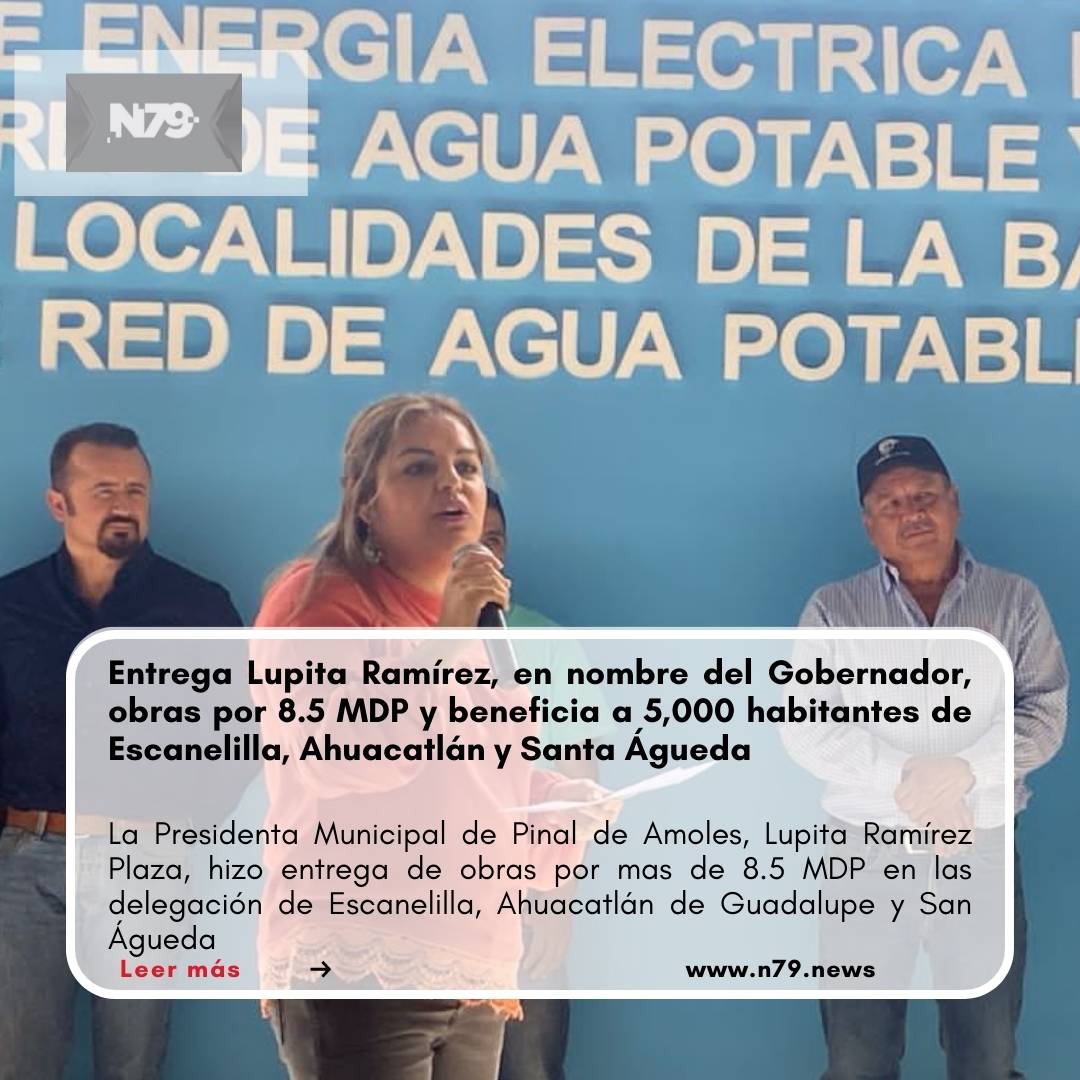Entrega Lupita Ramírez, en nombre del Gobernador, obras por 8.5 MDP y beneficia a 5,000 habitantes de Escanelilla, Ahuacatlán y Santa Águeda