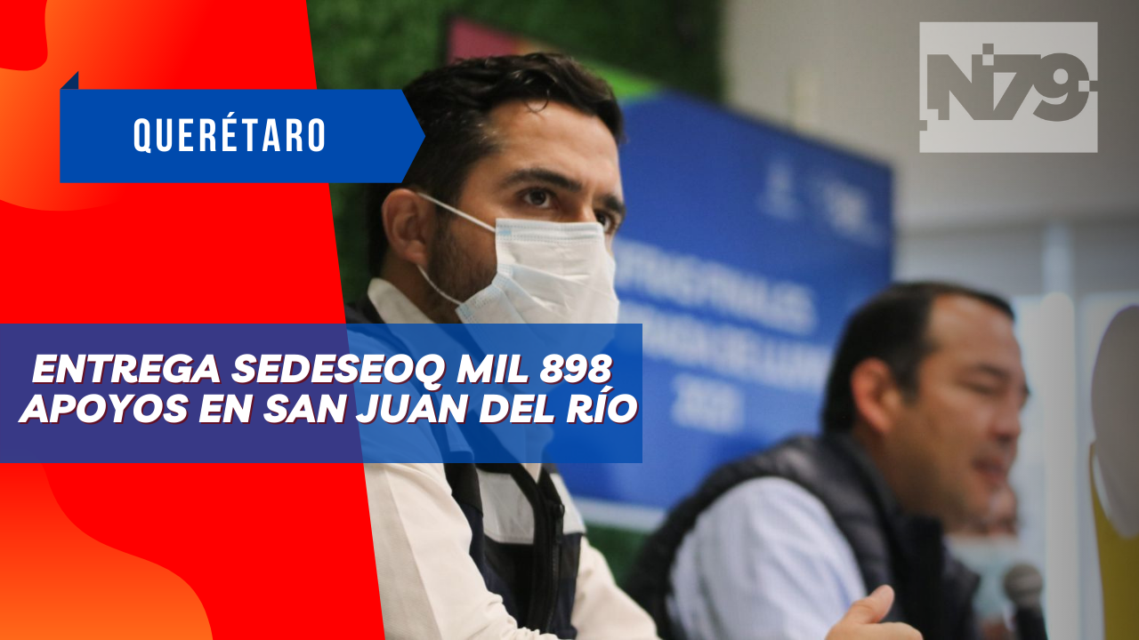Entrega SEDESEOQ mil 898 apoyos en San Juan del Río