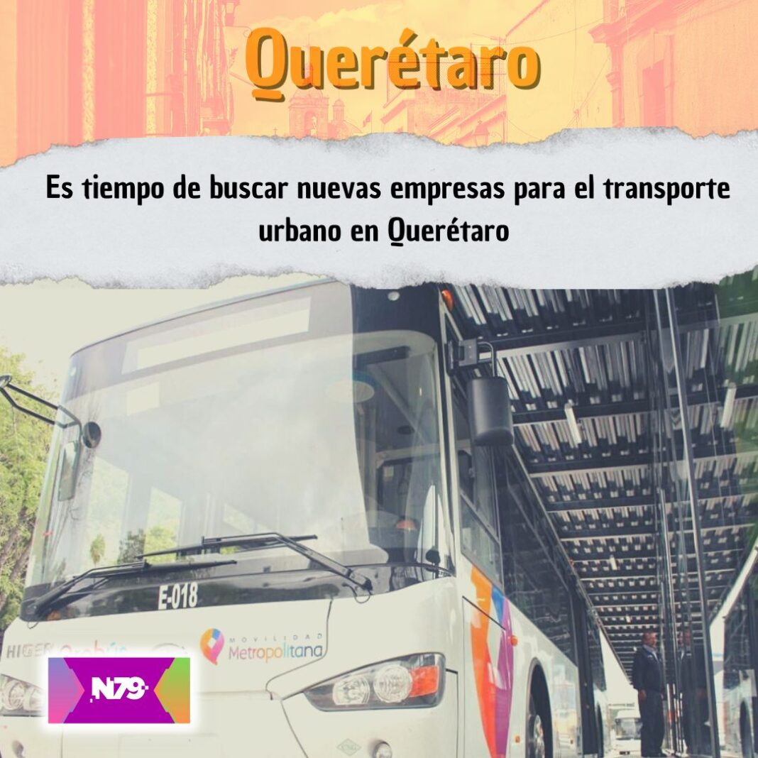 Es tiempo de buscar nuevas empresas para el transporte urbano en Querétaro