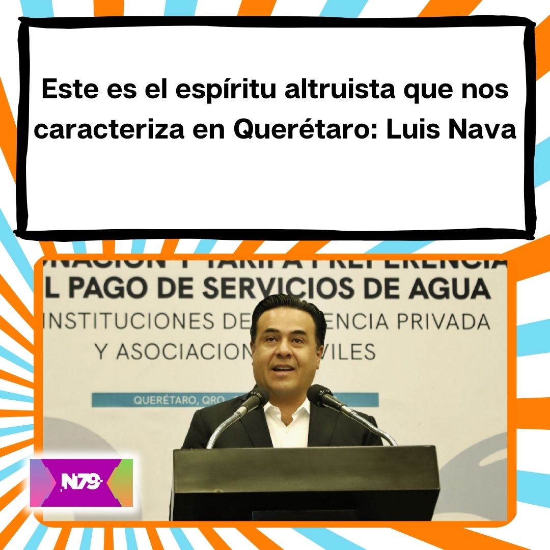 Este es el espíritu altruista que nos caracteriza en Querétaro: Luis Nava