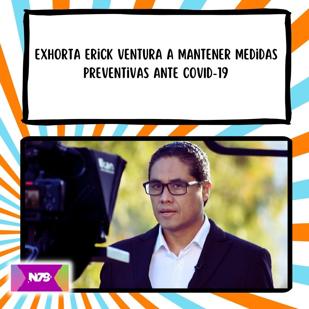 Exhorta Erick Ventura a mantener medidas preventivas ante COVID-19