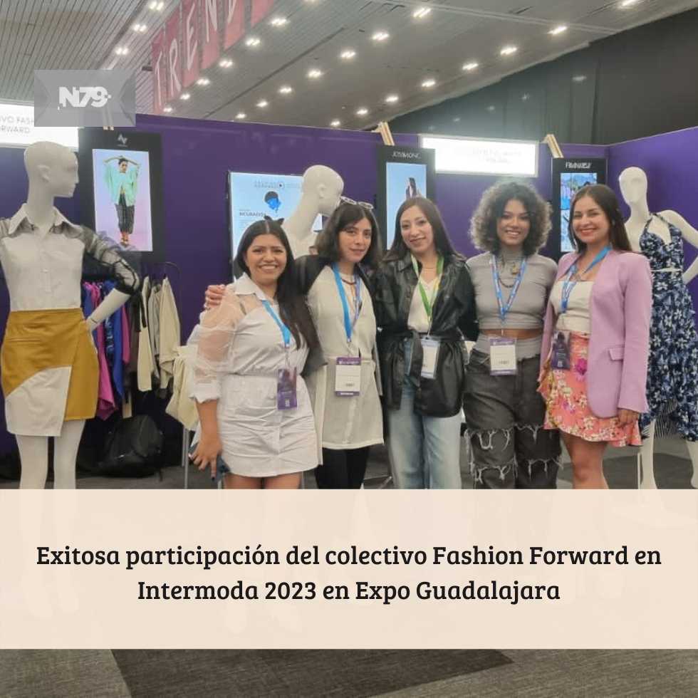 Exitosa participación del colectivo Fashion Forward en Intermoda 2023 en Expo Guadalajara