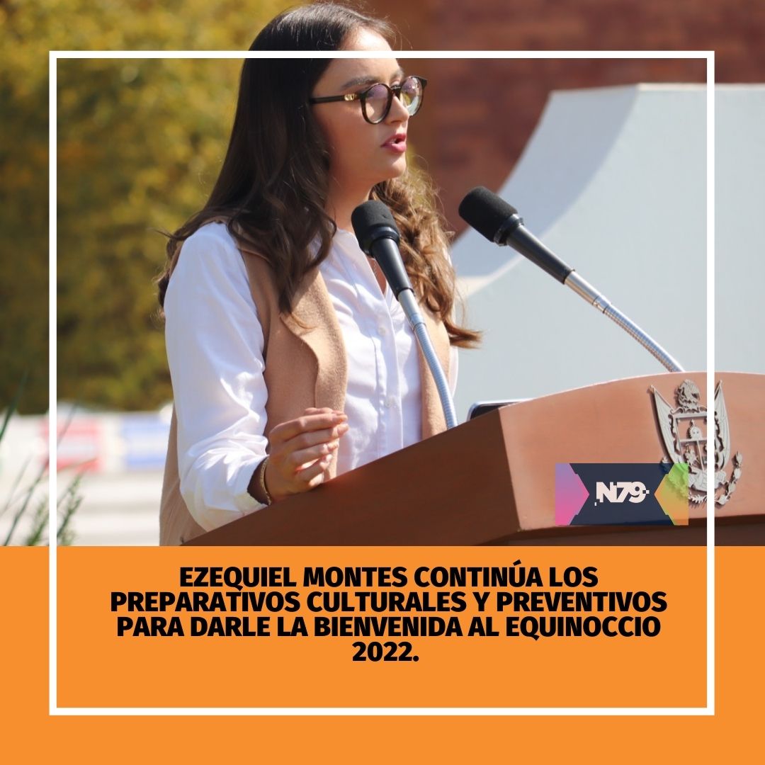 Ezequiel Montes continúa los preparativos culturales y preventivos para darle la bienvenida al Equinoccio 2022.