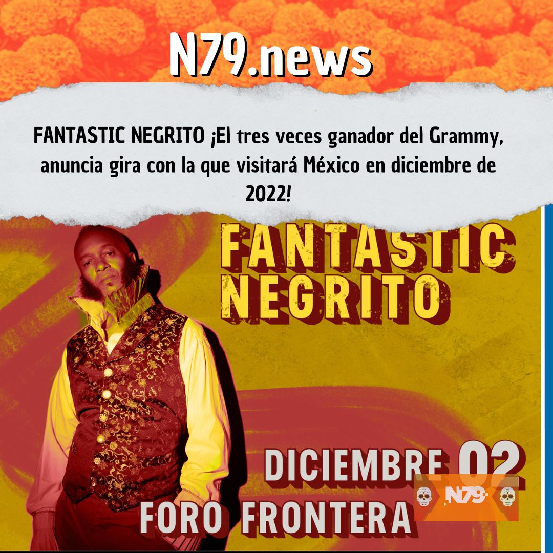 FANTASTIC NEGRITO ¡El tres veces ganador del Grammy, anuncia gira con la que visitará México en diciembre de 2022!